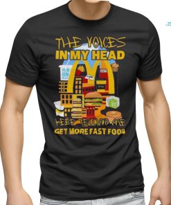 The Voices In My Head Keep Telling Me Get More Fast Food Mcdonalds T Shirt