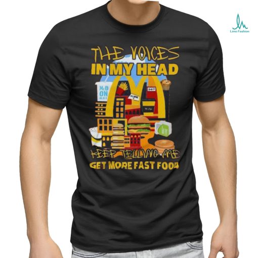 The Voices In My Head Keep Telling Me Get More Fast Food Mcdonalds T Shirt