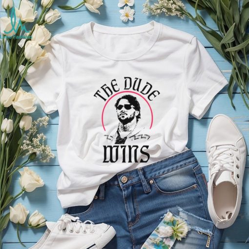 The dude wins shirt