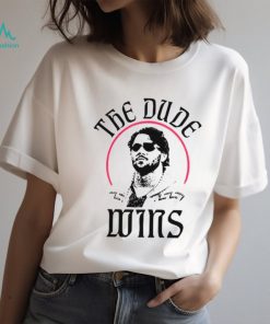 The dude wins shirt