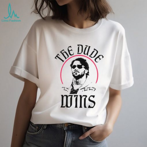 The dude wins shirt