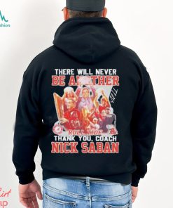 There Will Never Be Another Roll Tide Thank You Nick Saban Signature Shirt