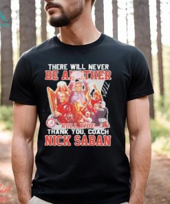 There Will Never Be Another Roll Tide Thank You Nick Saban Signature Shirt