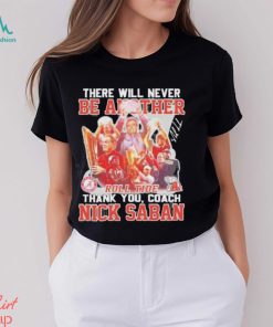 There Will Never Be Another Roll Tide Thank You Nick Saban Signature Shirt