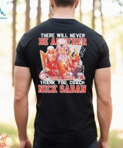 There Will Never Be Another Roll Tide Thank You Nick Saban Signature Shirt