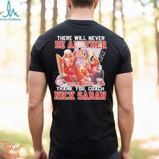 There Will Never Be Another Roll Tide Thank You Nick Saban Signature Shirt