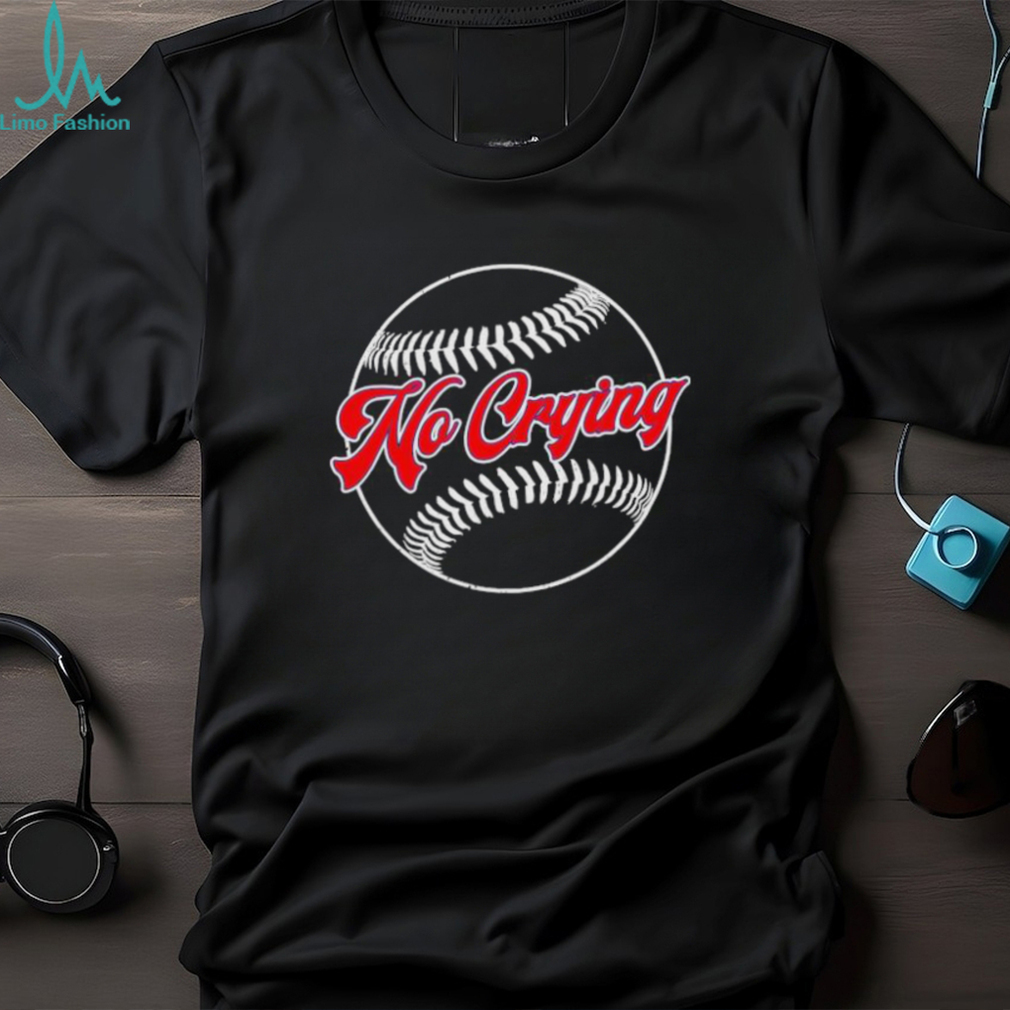 There’s No Crying In Baseball T shirts There’s No Crying In Baseball T shirts