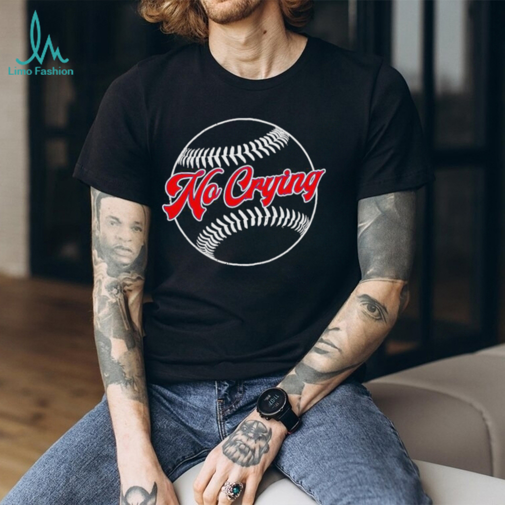 There’s No Crying In Baseball T shirts There’s No Crying In Baseball T shirts