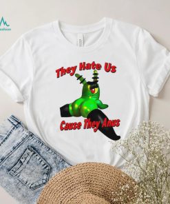 They Hate Us Cause They Anus Female Plankton Funny Shirt