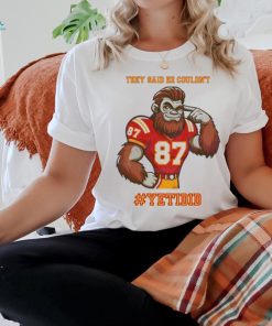 They Said He Couldn’t YETIDID Shirt