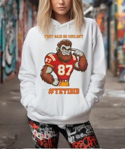 They Said He Couldn’t YETIDID Shirt