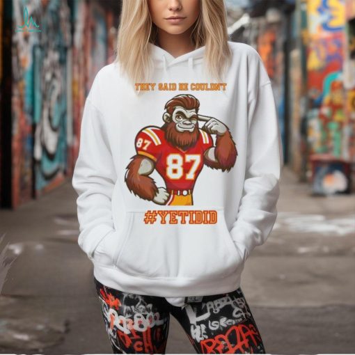 They Said He Couldn’t YETIDID Shirt