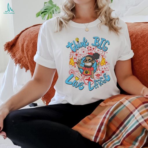 Think Big Live Large T Shirts