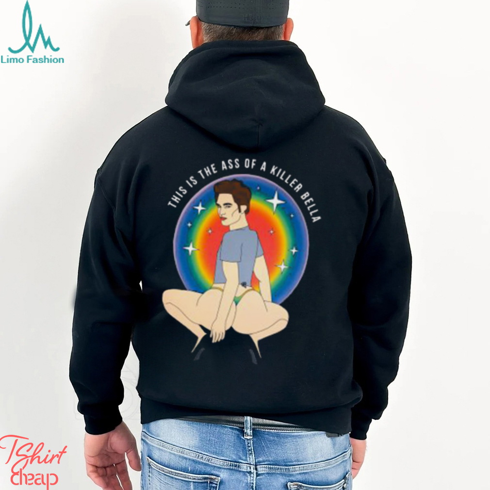 This Is The Ass Of A Killer Bella Robert Pattinson Shirt This Is The Ass Of A Killer Bella Robert Pattinson Shirt