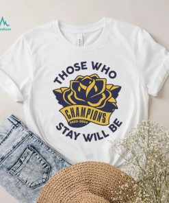Those Who Stay Will Be Michigan Rose Bowl T Shirt