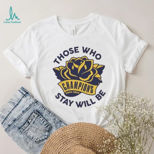 Those Who Stay Will Be Michigan Rose Bowl T Shirt