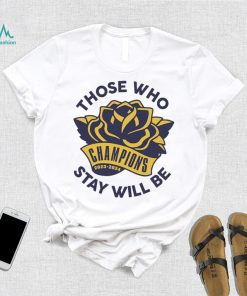 Those Who Stay Will Be Michigan Rose Bowl T Shirt