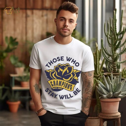 Those Who Stay Will Be Michigan Rose Bowl T Shirt