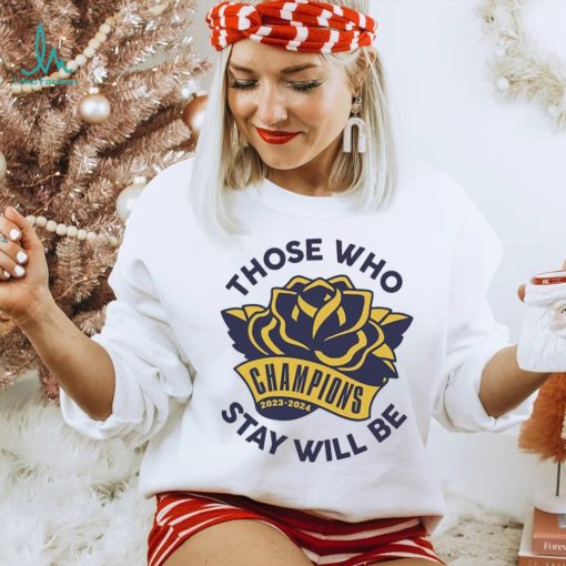 Those Who Stay Will Be Michigan Rose Bowl T Shirt