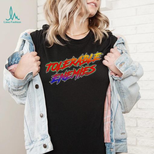Tolerable Enemies shirt