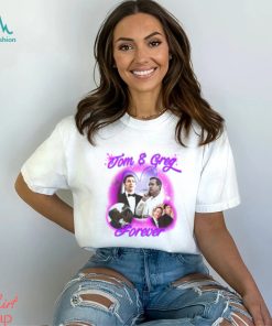 Tom And Greg Forever Shirt