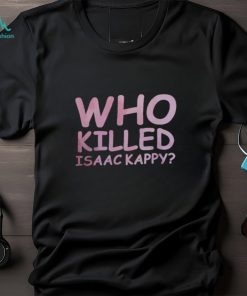 Tom Hanks Who Killed Isaac Kappy Shirt