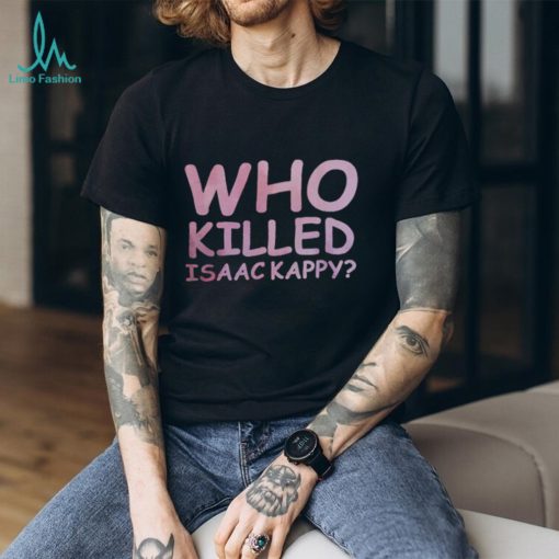 Tom Hanks Who Killed Isaac Kappy Shirt