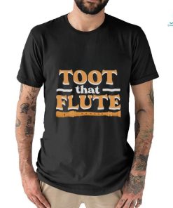 Toot That Flute Band Flutes Instrument Orchestra Music Flute shirt