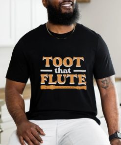 Toot That Flute Band Flutes Instrument Orchestra Music Flute shirt