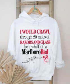 Top I would crawl through 20 miles of razors and glass for a whiff of a Marlboro Cigarettes red shirt