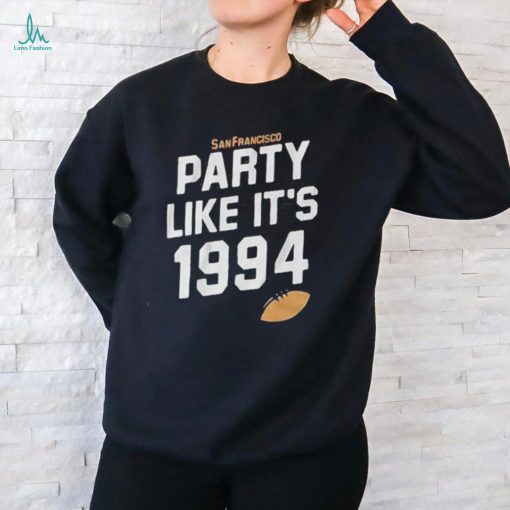 Top San Francisco Football Party Like It’s 1994 Shirt