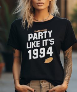 Top San Francisco Football Party Like It’s 1994 Shirt