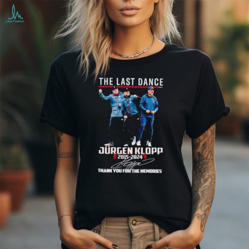 Top The last dance Jurgen Klopp 2015 – 2024 thank you for the memories signature shirt