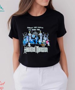 Top forget the castle I’m here for the Haunted Mansion Halloween shirt