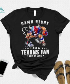 Toro mascot damn right I am a Texans fan win or lose shirt