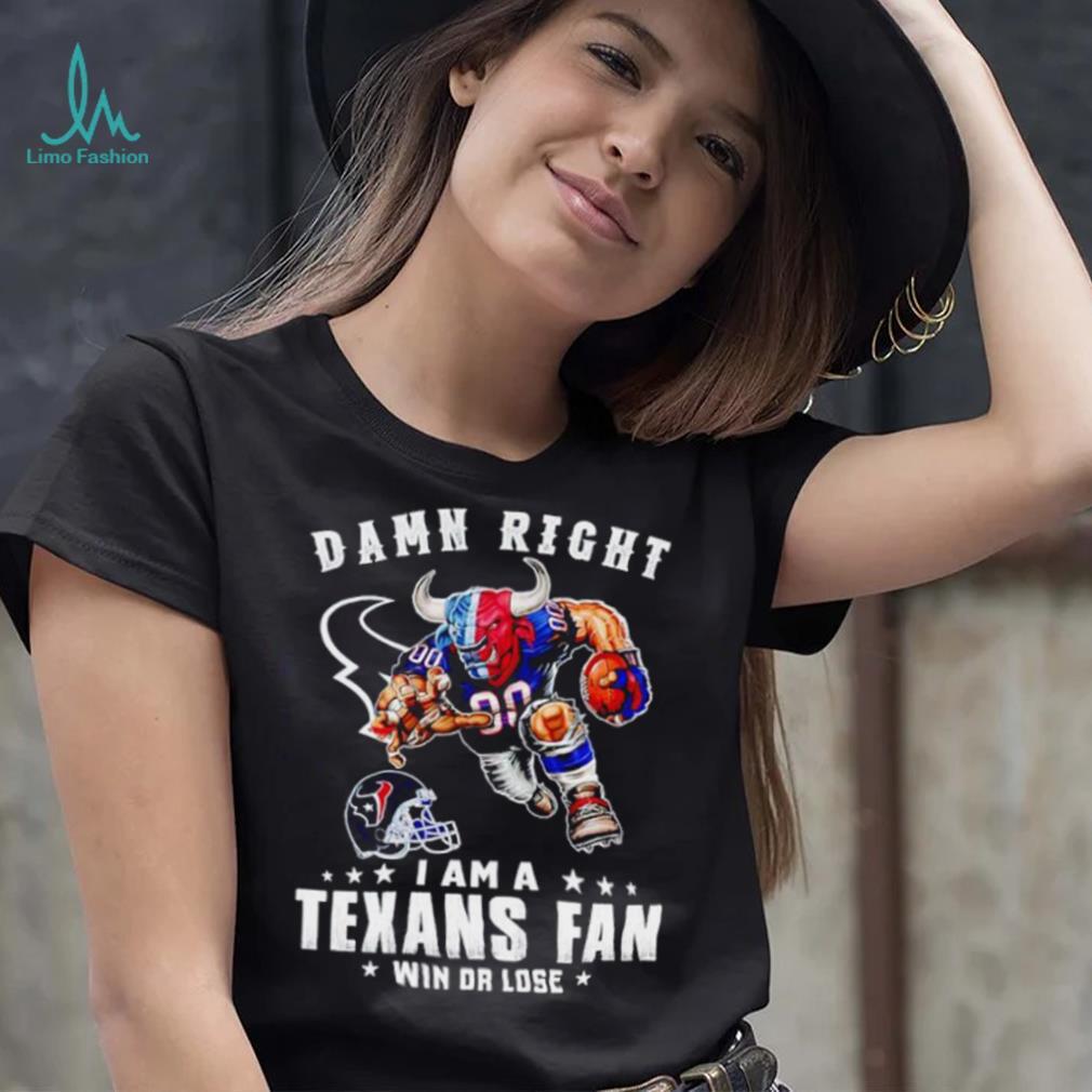 Toro mascot damn right I am a Texans fan win or lose shirt Toro mascot damn right I am a Texans fan win or lose shirt