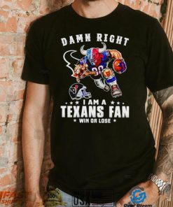Toro mascot damn right I am a Texans fan win or lose shirt, hoodie, sweater, long sleeve and tank top Toro mascot damn right I am a Texans fan win or lose shirt