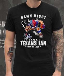 Toro mascot damn right I am a Texans fan win or lose shirt, hoodie, sweater, long sleeve and tank top Toro mascot damn right I am a Texans fan win or lose shirt
