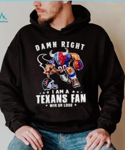 Toro mascot damn right I am a Texans fan win or lose shirt, hoodie, sweater, long sleeve and tank top Toro mascot damn right I am a Texans fan win or lose shirt