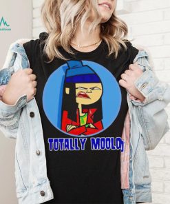 Totally moolo shirt
