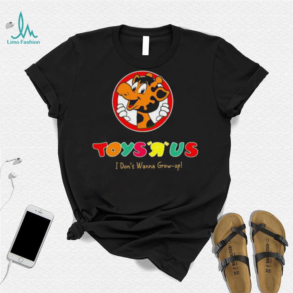 Toys R Us I Don’t Wanna Grow up shirt Toys R Us I Don’t Wanna Grow up shirt