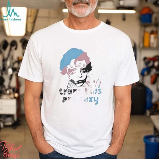 Trans Kids Are Sexy Shirt