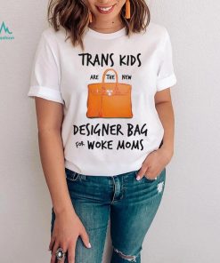 Trans kids designer bag for woke moms shirt