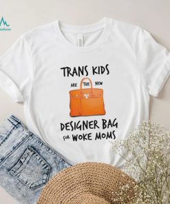 Trans kids designer bag for woke moms shirt