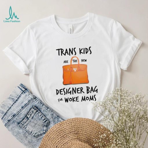 Trans kids designer bag for woke moms shirt