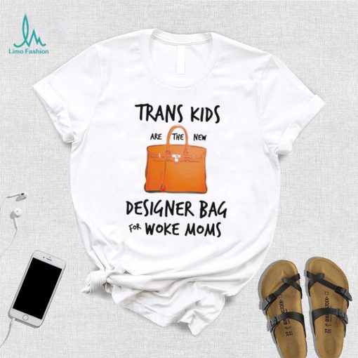 Trans kids designer bag for woke moms shirt