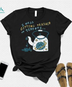 Trashed On Teapots Tee Ethically Made T Shirt