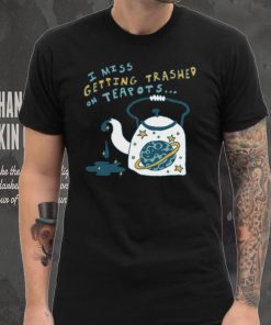 Trashed On Teapots Tee Ethically Made T Shirt