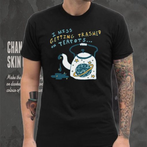 Trashed On Teapots Tee Ethically Made T Shirt