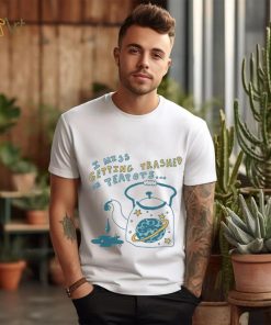 Trashed On Teapots Tee Ethically Made T Shirts